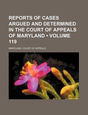 Book cover for Reports of Cases Argued and Determined in the Court of Appeals of Maryland (Volume 119)