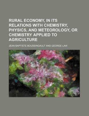 Book cover for Rural Economy, in Its Relations with Chemistry, Physics, and Meteorology, or Chemistry Applied to Agriculture