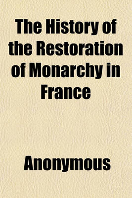 Book cover for The History of the Restoration of Monarchy in France Volume 2