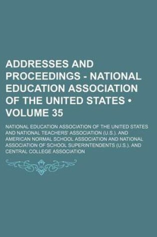 Cover of Addresses and Proceedings - National Education Association of the United States (Volume 35)