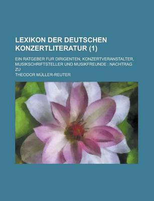 Book cover for Lexikon Der Deutschen Konzertliteratur; Ein Ratgeber Fur Dirigenten, Konzertveranstalter, Musikschriftsteller Und Musikfreunde