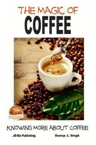 Cover of The Magic of Coffee - Knowing More about Coffee