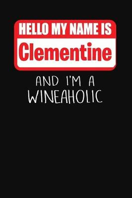 Book cover for Hello My Name is Clementine And I'm A Wineaholic