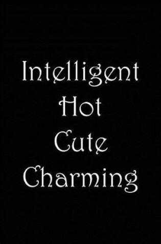 Cover of Intelligent Hot Cute Charming - Black and White Notebook / Journal / Lined Pages