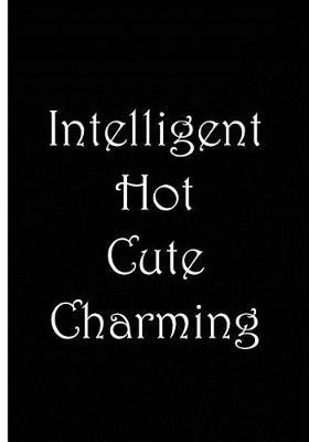 Book cover for Intelligent Hot Cute Charming - Black and White Notebook / Journal / Lined Pages