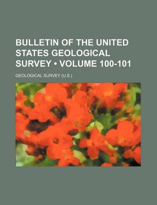 Book cover for Bulletin of the United States Geological Survey (Volume 100-101)