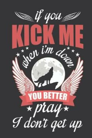 Cover of If you kick me when i'm down you better pray i don't get up
