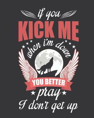 Book cover for If you kick me when i'm down you better pray i don't get up