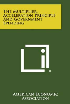 Book cover for The Multiplier, Acceleration Principle and Government Spending