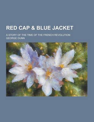 Book cover for Red Cap & Blue Jacket; A Story of the Time of the French Revolution