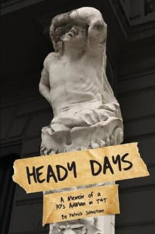 Cover of Heady Days - A Memoir of a 70s AdMan in T&T