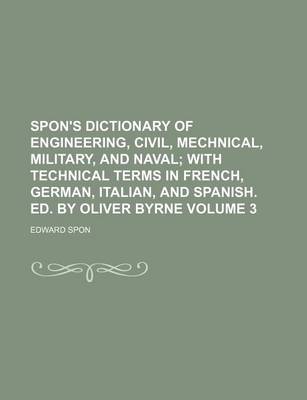 Book cover for Spon's Dictionary of Engineering, Civil, Mechnical, Military, and Naval Volume 3