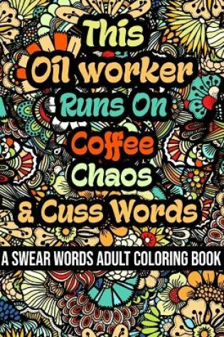 Cover of This Oil worker Runs On Coffee, Chaos and Cuss Words