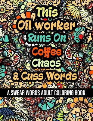 Book cover for This Oil worker Runs On Coffee, Chaos and Cuss Words