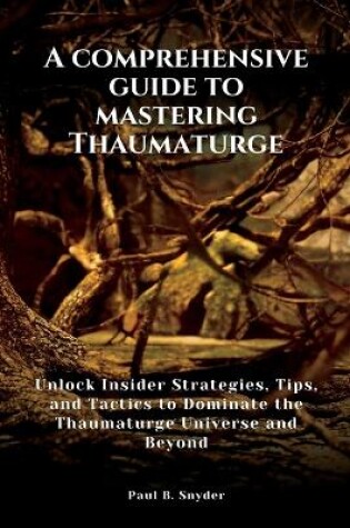 Cover of A comprehensive guide to mastering Thaumaturge