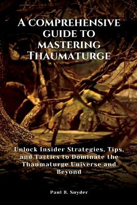 Book cover for A comprehensive guide to mastering Thaumaturge