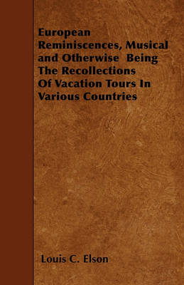 Book cover for European Reminiscences, Musical and Otherwise Being The Recollections Of Vacation Tours In Various Countries