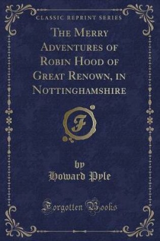 Cover of The Merry Adventures of Robin Hood of Great Renown, in Nottinghamshire (Classic Reprint)