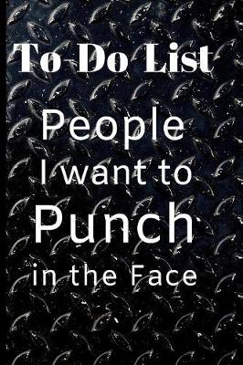 Cover of People I want to Punch in the Face Black Blank Gift To-Do List Book for Notes & Appointments Funny Gag Gift Book for Men