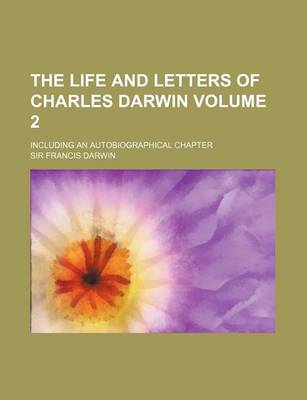 Book cover for The Life and Letters of Charles Darwin Volume 2; Including an Autobiographical Chapter