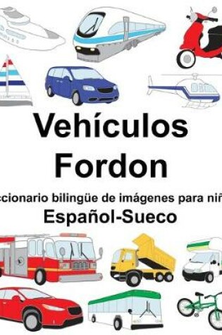 Cover of Español-Sueco Vehículos/Fordon Diccionario bilingüe de imágenes para niños