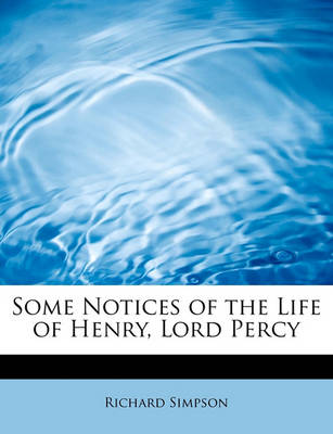 Book cover for Some Notices of the Life of Henry, Lord Percy