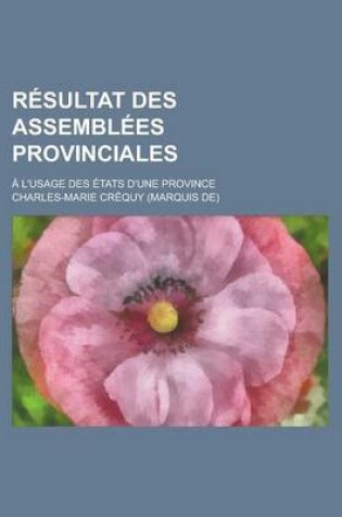 Cover of Resultat Des Assemblees Provinciales; A L'Usage Des Etats D'Une Province