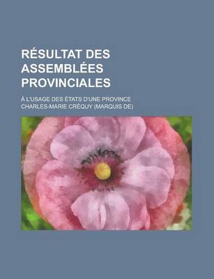 Book cover for Resultat Des Assemblees Provinciales; A L'Usage Des Etats D'Une Province