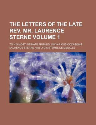 Book cover for The Letters of the Late REV. Mr. Laurence Sterne Volume 1; To His Most Intimate Friends, on Various Occasions