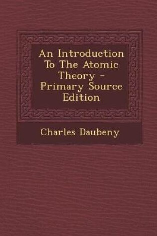 Cover of An Introduction to the Atomic Theory - Primary Source Edition