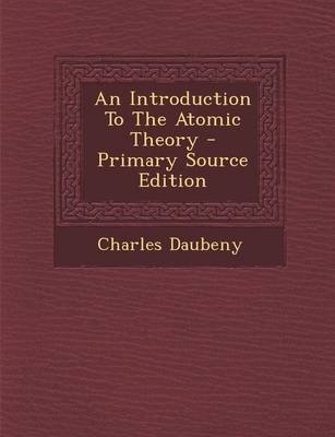 Book cover for An Introduction to the Atomic Theory - Primary Source Edition