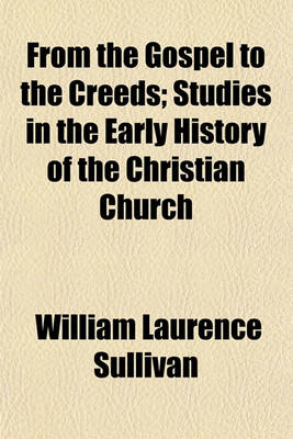 Book cover for From the Gospel to the Creeds; Studies in the Early History of the Christian Church