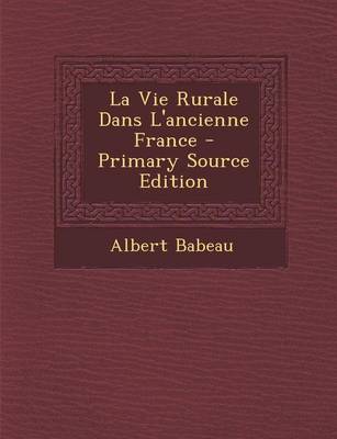 Book cover for La Vie Rurale Dans L'Ancienne France - Primary Source Edition