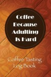 Book cover for Coffee Because Adulting Is Hard