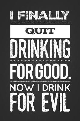 Book cover for I Finally Quit Drinking for Good. Now I Drink for Evil