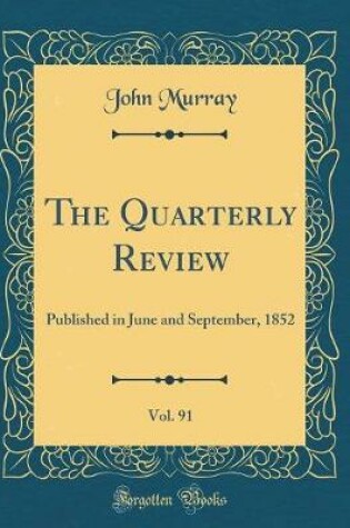 Cover of The Quarterly Review, Vol. 91: Published in June and September, 1852 (Classic Reprint)