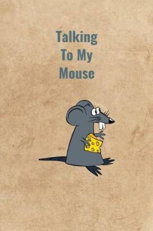 Cover of Talking To My Mouse