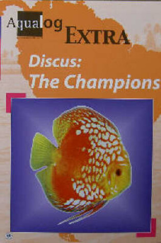 Cover of Aqualog Extra: Discus - The Champions