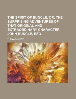 Book cover for The Spirit of Buncle, Or, the Surprising Adventures of That Original and Extraordinary Character John Buncle, Esq