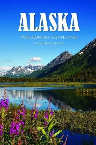 Cover of Alaska Note Monthly 2020 Planner 12 Month Calendar