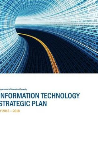Cover of Information Technology Strategic Plan FY 2015-2018