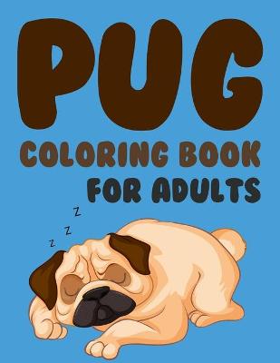 Book cover for Pug Coloring Book For Adults