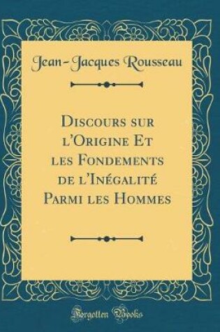 Cover of Discours Sur l'Origine Et Les Fondements de l'Inegalite Parmi Les Hommes (Classic Reprint)