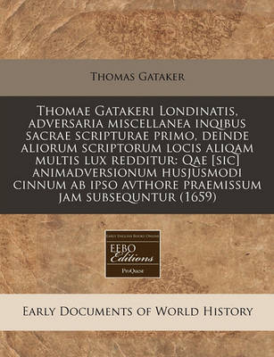 Book cover for Thomae Gatakeri Londinatis, Adversaria Miscellanea Inqibus Sacrae Scripturae Primo, Deinde Aliorum Scriptorum Locis Aliqam Multis Lux Redditur