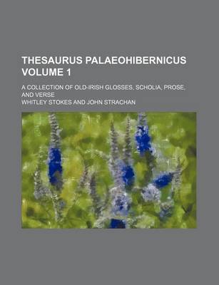 Book cover for Thesaurus Palaeohibernicus; A Collection of Old-Irish Glosses, Scholia, Prose, and Verse Volume 1