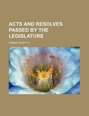 Book cover for Acts and Resolves Passed by the Legislature