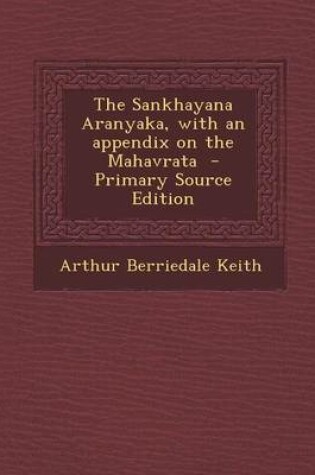 Cover of The Sankhayana Aranyaka, with an Appendix on the Mahavrata - Primary Source Edition