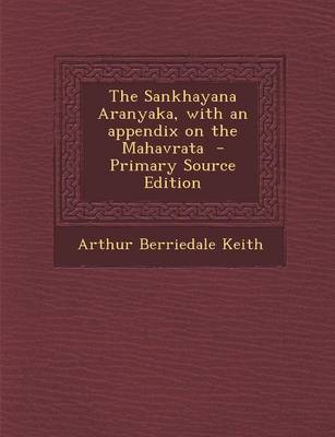 Book cover for The Sankhayana Aranyaka, with an Appendix on the Mahavrata - Primary Source Edition