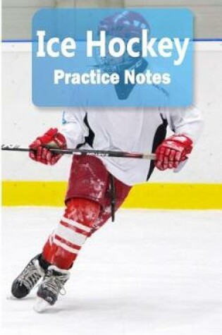 Cover of Ice Hockey Practice Notes