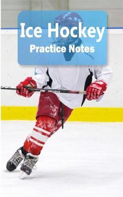 Book cover for Ice Hockey Practice Notes